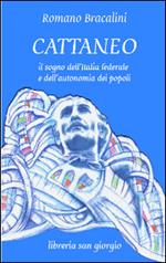 Cattaneo. Il sogno dell'Italia federale e dell'autonomia dei popoli