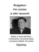 Ho ucciso e altri racconti: Salmo-Il fuoco del khan-L'incursione-La corona rossa-L'eruzione stellata. Ho ucciso