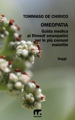 Omeopatia. Guida medica ai rimedi omeopatici per le più comuni malattie