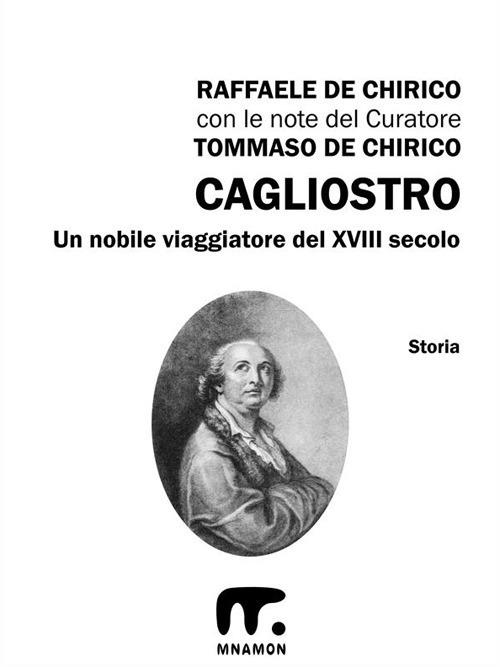 Cagliostro. Un nobile viaggiatore del XVIII secolo - Raffaele De Chirico,Tommaso De Chirico - ebook