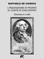 L' Inquisizione di fronte al Conte di Cagliostro. Dramma in 4 atti liberamente, ma fedelmente, tratto dagli Atti del Processo