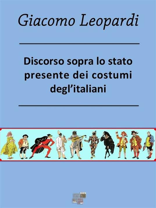 Discorso sopra lo stato presente dei costumi degl'Italiani - Giacomo Leopardi - ebook