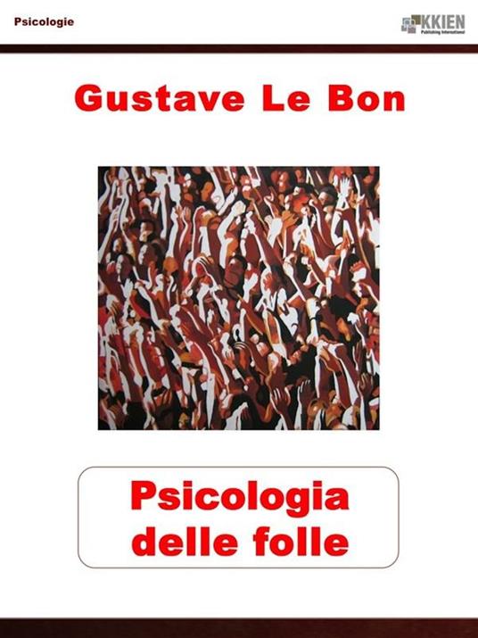 Psicologia delle folle - Gustave Le Bon,Giancarlo Carlotti,Raf Valvola Scelsi - ebook