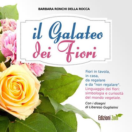 Il galateo dei fiori. Fiori in tavola, in casa, da regalare e da «non regalare». Linguaggio dei fiori, simbologia e curiosità del mondo vegetale - Barbara Ronchi Della Rocca - copertina