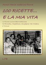 100 ricette... e la mia vita. La buona cucina della tradizione tra Brindisi, Mogadiscio, Singapore, New Orleans e Tortona