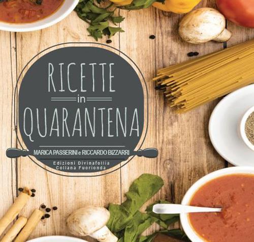 Ricette in quarantena - Marica Passerini,Riccardo Bizzarri - copertina