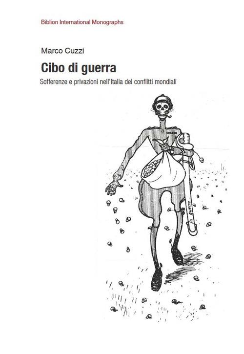 Cibo di guerra. Sofferenze e privazioni nell'Italia dei conflitti mondiali - Marco Cuzzi - copertina