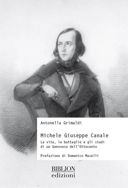 Michele Giuseppe Canale. La vita, le battaglie e gli studi di un genovese dell'Ottocento - Antonella Grimaldi - copertina