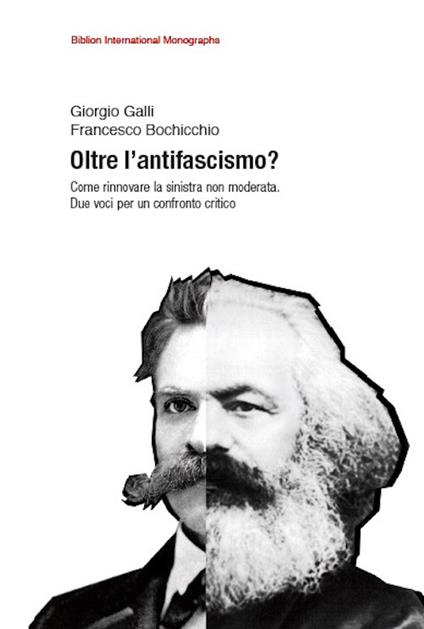 Oltre l'antifascismo? Come rinnovare la sinistra non moderata. Due voci per un confronto critico - Giorgio Galli,Francesco Bochicchio - copertina