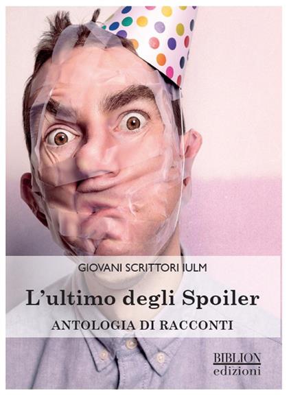 L' ultimo degli spoiler. Antologia di racconti - copertina