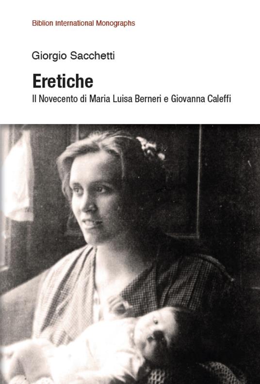 Eretiche. Il Novecento di Maria Luisa Berneri e Giovanna Caleffi - Giorgio Sacchetti - copertina