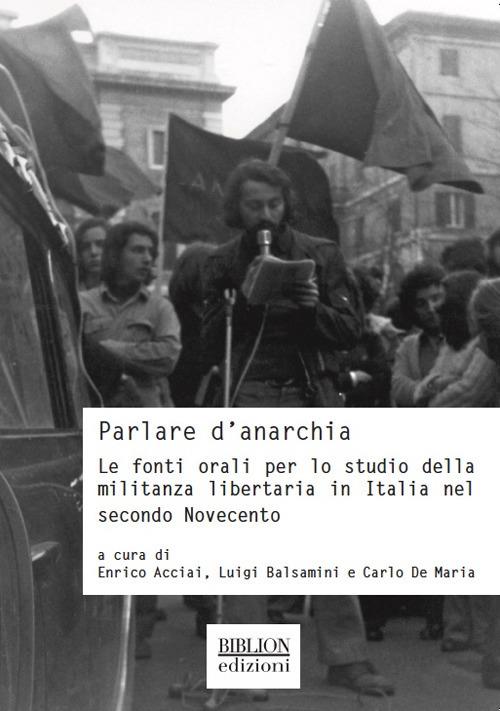 Parlare d'anarchia. Le fonti orali per lo studio della militanza libertaria in Italia nel secondo Novecento - copertina