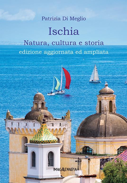 Ischia. Natura, cultura e storia. Ediz. ampliata - Patrizia Di Meglio - copertina