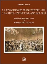 La rivoluzione francese del 1789 e la rivoluzione italiana del 1859 - Raffaele Astrua - copertina