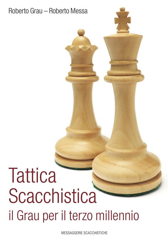 Tattica scacchistica. Il Grau per il terzo millennio - Roberto Grau,Roberto Messa - copertina