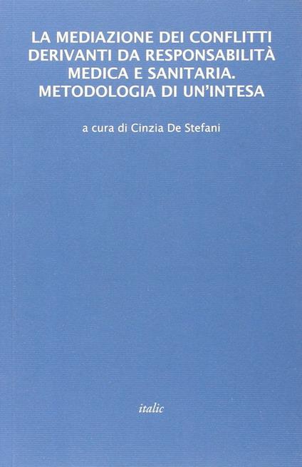 La mediazione dei conflitti derivanti da responsabilità medica e sanitaria. Metodologia di un'intesa - copertina