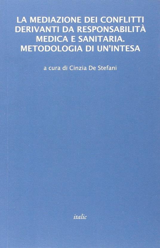 La mediazione dei conflitti derivanti da responsabilità medica e sanitaria. Metodologia di un'intesa - copertina