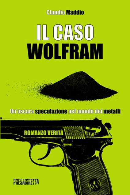 Il caso Wolfram. Un'oscura speculazione nel mondo dei metalli - Claudio Maddio - copertina