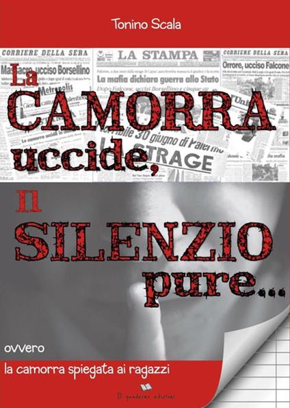 La camorra uccide, il silenzio pure... ovvero la camorra spiegata ai ragazzi - Tonino Scala - copertina