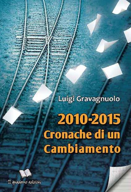 2010-2015. Cronache di un cambiamento - Luigi Gravagnuolo - copertina