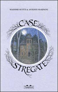 Case stregate - Massimo Scotti,Antonio Marinoni - copertina