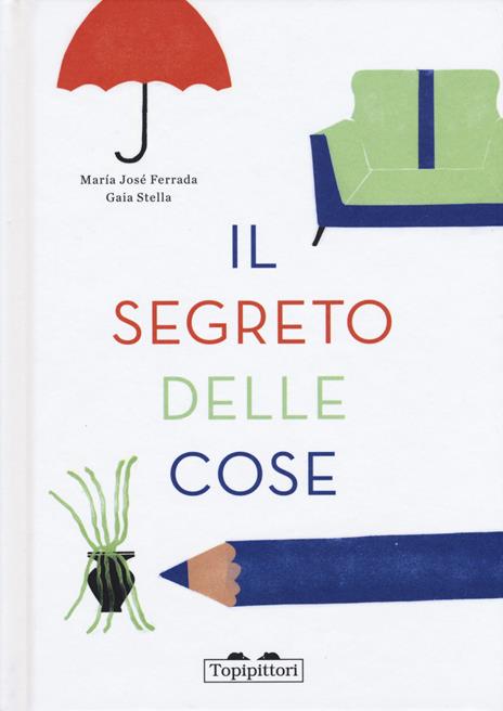 Il segreto delle cose. Ediz. a colori - Maria José Ferrada - copertina