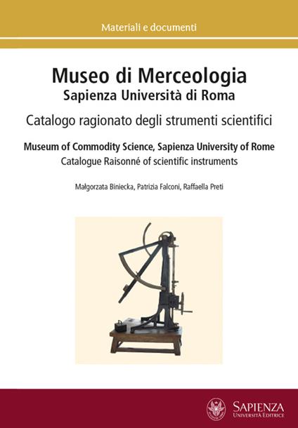 Museo di merceologia Sapienza Università di Roma. Catalogo ragionato degli strumenti scientifici. Ediz. multilingue - Biniecka Malgorzata,Patrizia Falconi,Raffaella Preti - copertina