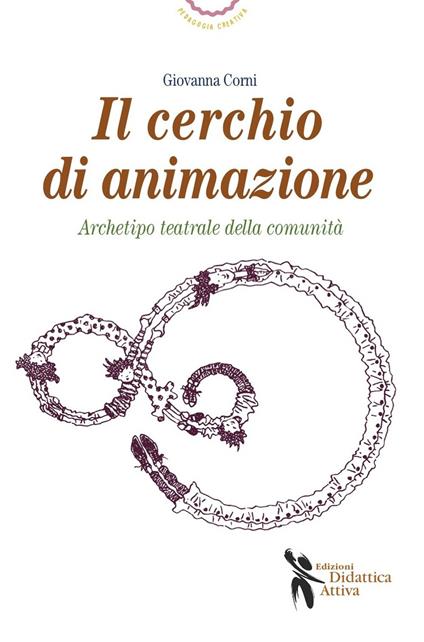 Cerchio di animazione. Archetipo teatrale della comunità - Giovanna Corni - copertina