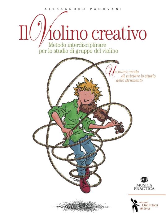 Il violino creativo. Metodo interdisciplinare per lo studio di gruppo del violino - Alessandro Padovani - copertina