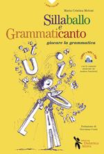 Sillaballo e grammaticanto. Giocare con la grammatica. Con File audio per il download