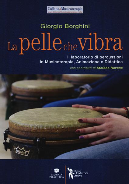 La pelle che vibra. Il laboratorio di percussioni in musicoterapia, animazione e didattica - Giorgio Borghini - copertina