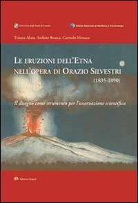 Le eruzioni dell'Etna nell'opera di Orazio Silvestri (1835-1890). Il disegno come strumento per l'osservazione scientifica - Tiziana Abate,Stefano Branca,Carmelo Monaco - copertina