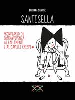 Santisella. Prontuario di sopravvivenza ai fallimenti e ai capelli crespi. Ediz. illustrata