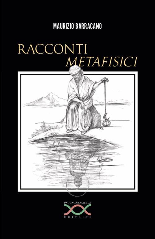 Racconti metafisici - Maurizio Barracano - Libro - Paola Caramella Editrice  - | laFeltrinelli
