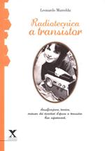 Radiotecnica e transistor. Classificazione tecnica, restauro dei ricevitori d'epoca a transistor