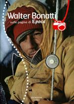 Walter Bonatti sulle pagine di Epoca. Con DVD