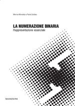 La numerazione binaria: rappresentazione essenziale