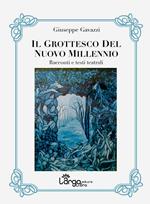 Il grottesco del nuovo millennio. Racconti e testi teatrali