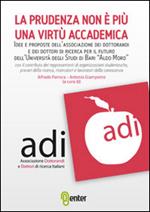 La prudenza non è più una virtù accademica. Idee e proposte dell'associazione dei dottorandi e dei dottori di ricerca per il futuro dell'Università...