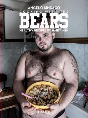 Cooking with the bears. Healthy recipes by hairy men. Ediz. illustrata - Angelo Sindaco - copertina