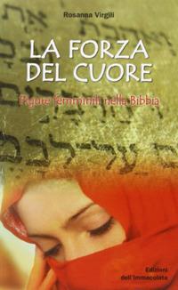 La forza del cuore. Figure femminili nella Bibbia - Rosanna Virgili - ebook