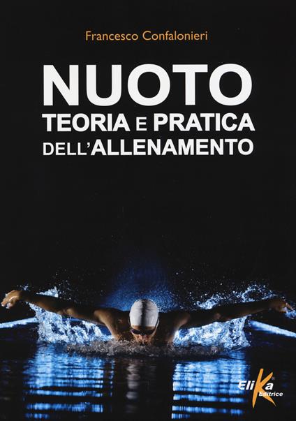 Nuoto. Teoria e pratica dell'allenamento - Francesco Confalonieri - copertina