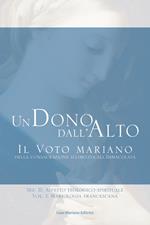 Un dono dall'alto. Il voto mariano della consacrazione illimitata all'Immacolata. Sez. II: Aspetto teologico-spirituale. Vol. 2\1: Mariologia francescana.