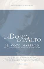 Un dono dall'alto. Il voto mariano della consacrazione illimitata all'Immacolata. Sez. II: Aspetto teologico-spirituale. Nuova ediz.. Vol. 3: Il voto mariano della consacrazione illimitata all'Immacolata. Linee di spiritualità