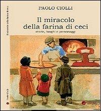 Il miracolo della farina di ceci. Storie luoghi personaggi - Paolo Ciolli - copertina