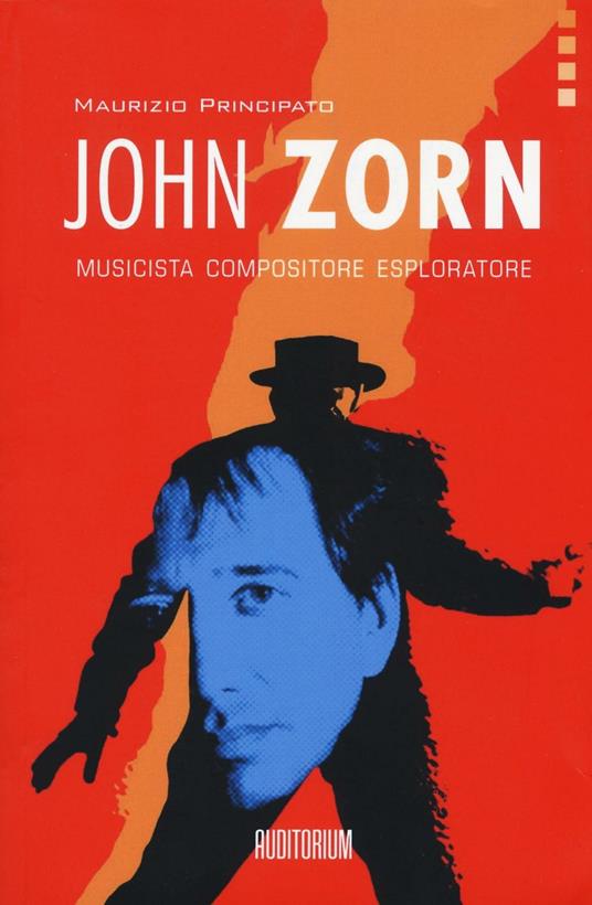 John Zorn. Musicista, compositore, esploratore - Maurizio Principato - copertina