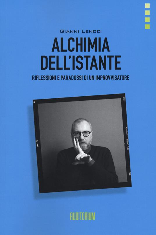 Alchimia dell'istante. Riflessioni e paradossi di un improvvisatore - Gianni Lenoci - copertina