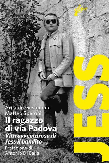 Il ragazzo di via Padova. Vita avventurosa di Jess il bandito - Arnaldo Gesmundo,Matteo Speroni - ebook