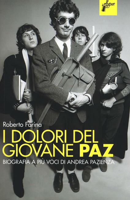 I dolori del giovane Paz. Biografia a più voci di Andrea Pazienza - Roberto Farina - copertina