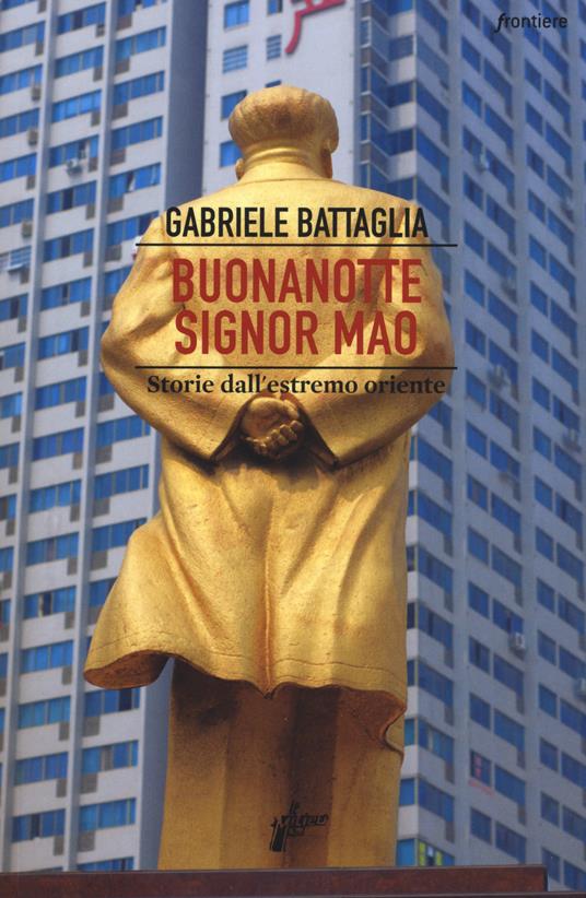 Buonanotte signor Mao. Storie dall'estremo Oriente - Gabriele Battaglia - copertina